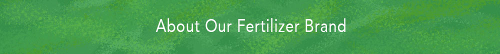 Learn about our Down To Earth Fertilizer Brand
